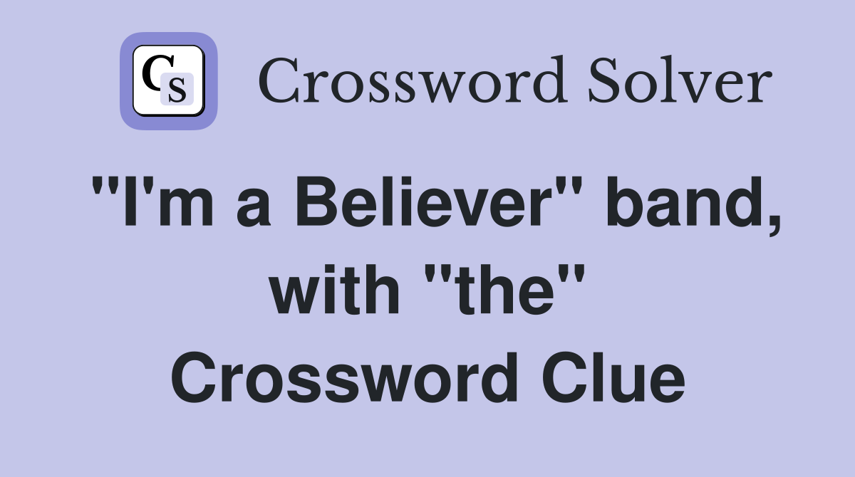"I'm a Believer" band, with "the" Crossword Clue