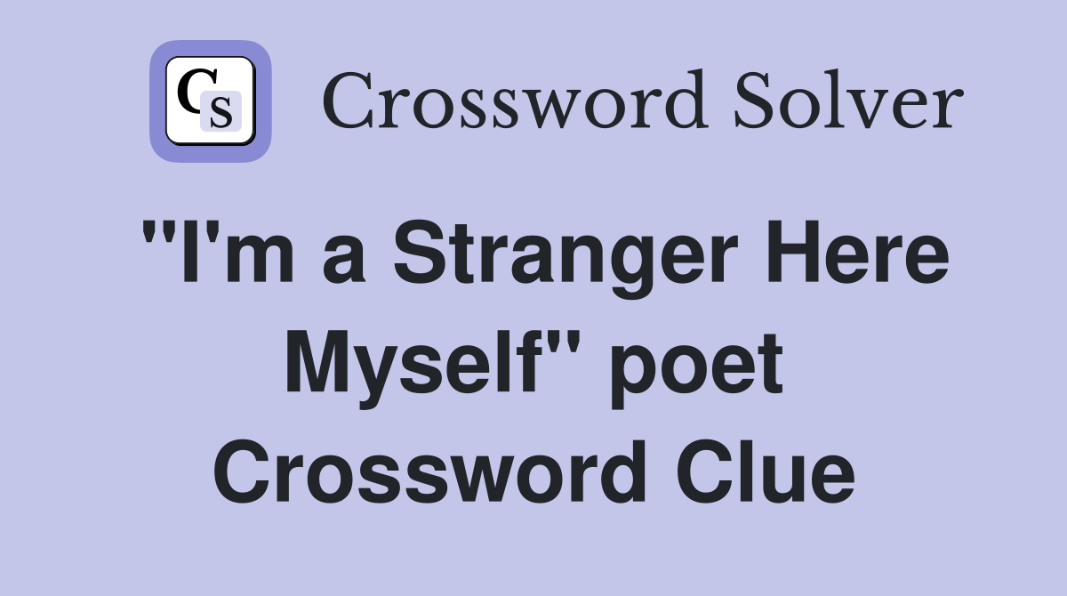 "I'm a Stranger Here Myself" poet Crossword Clue