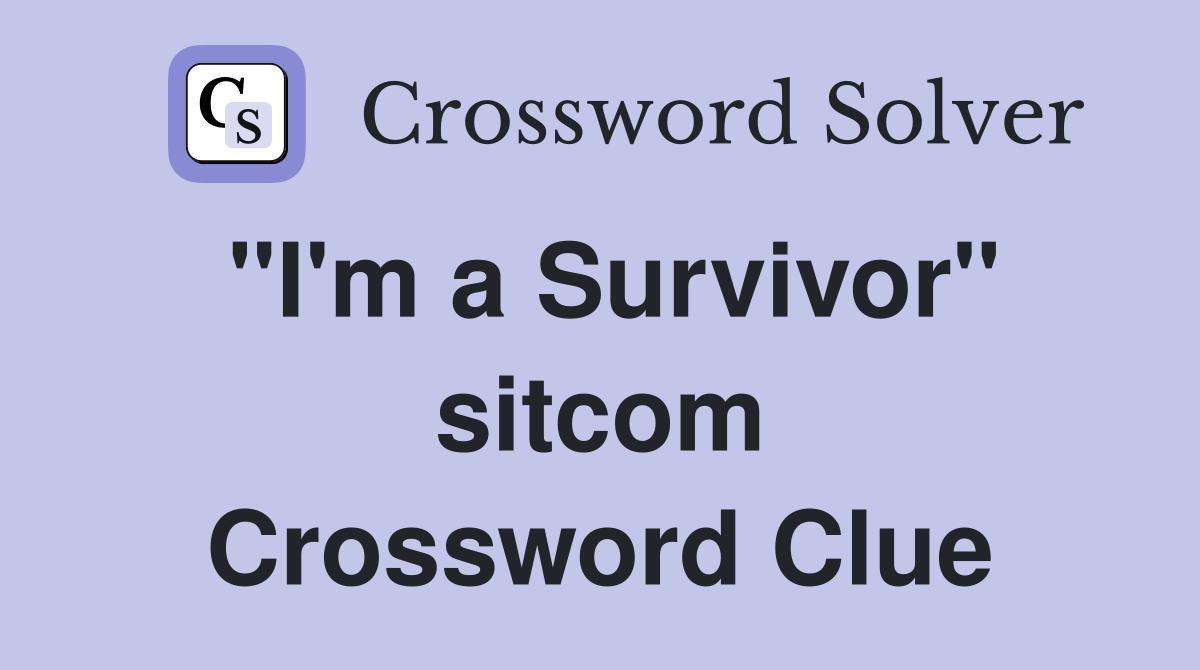 "I'm a Survivor" sitcom Crossword Clue