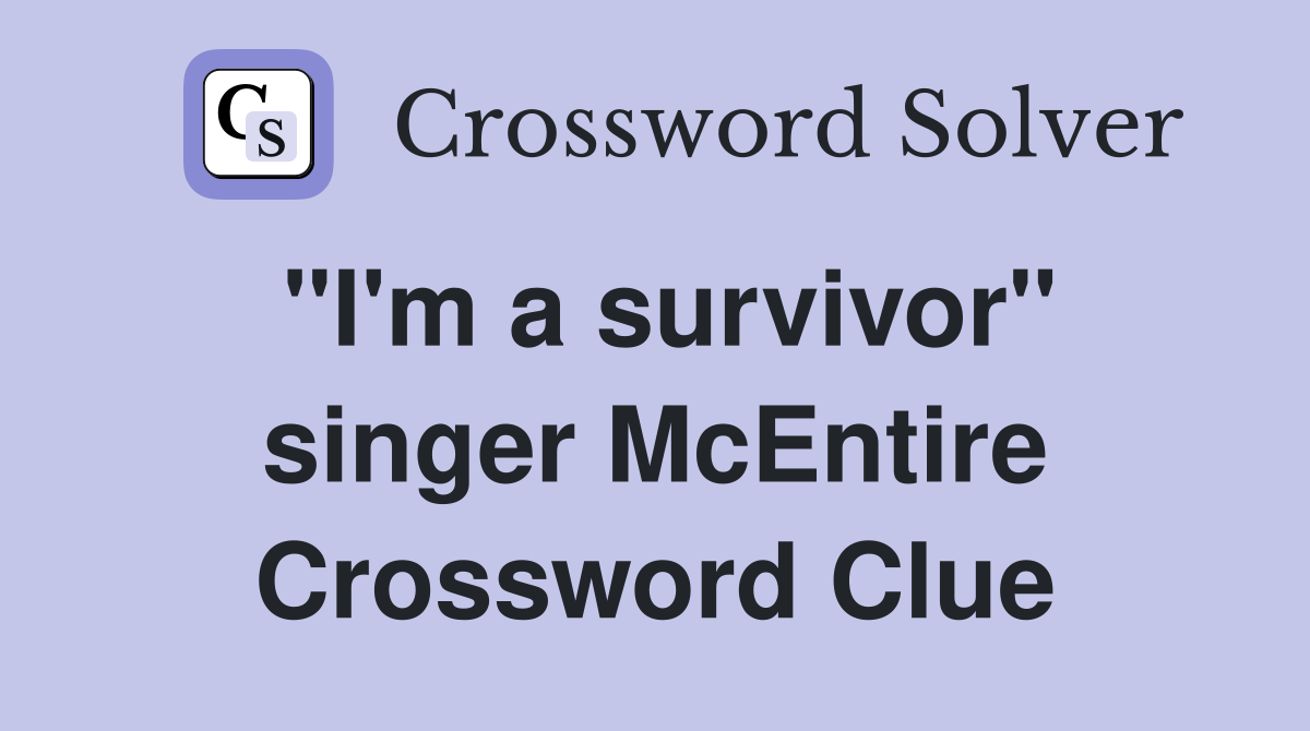 "I'm a survivor" singer McEntire Crossword Clue