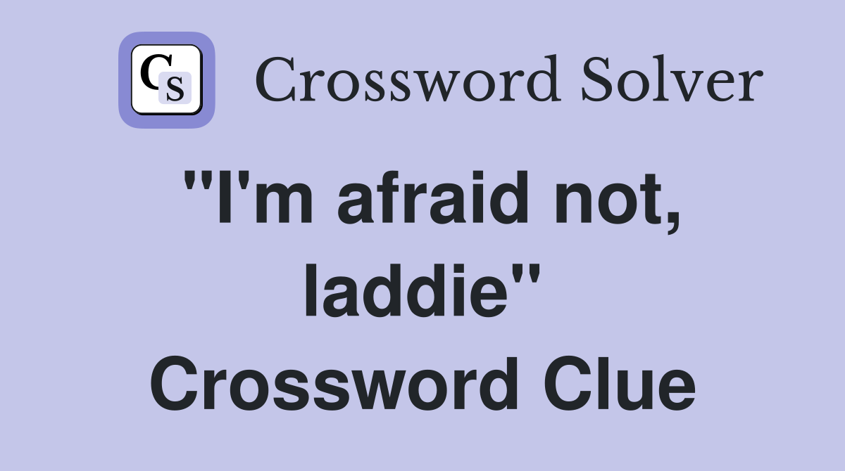 "I'm afraid not, laddie" Crossword Clue