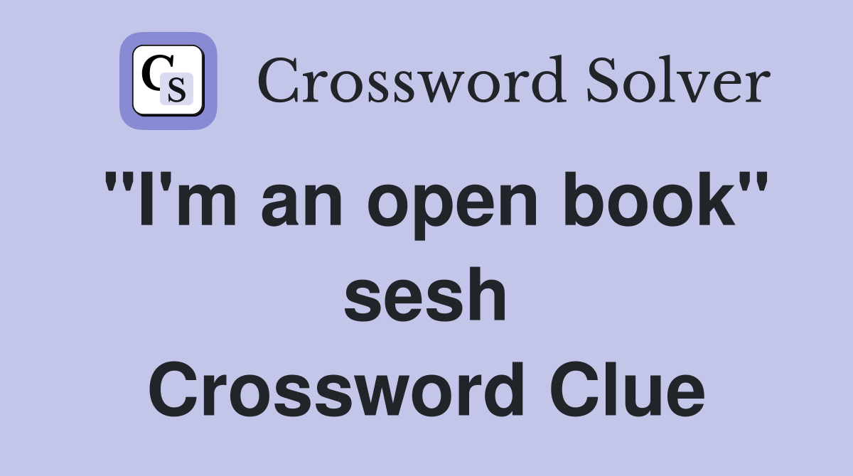 "I'm an open book" sesh Crossword Clue