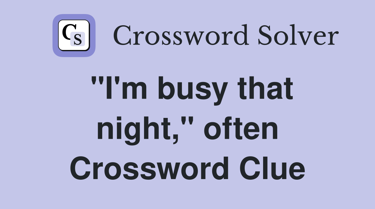 "I'm busy that night," often Crossword Clue