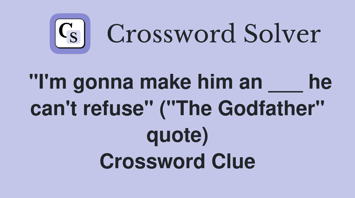 "I'm gonna make him an ___ he can't refuse" ("The Godfather" quote) Crossword Clue