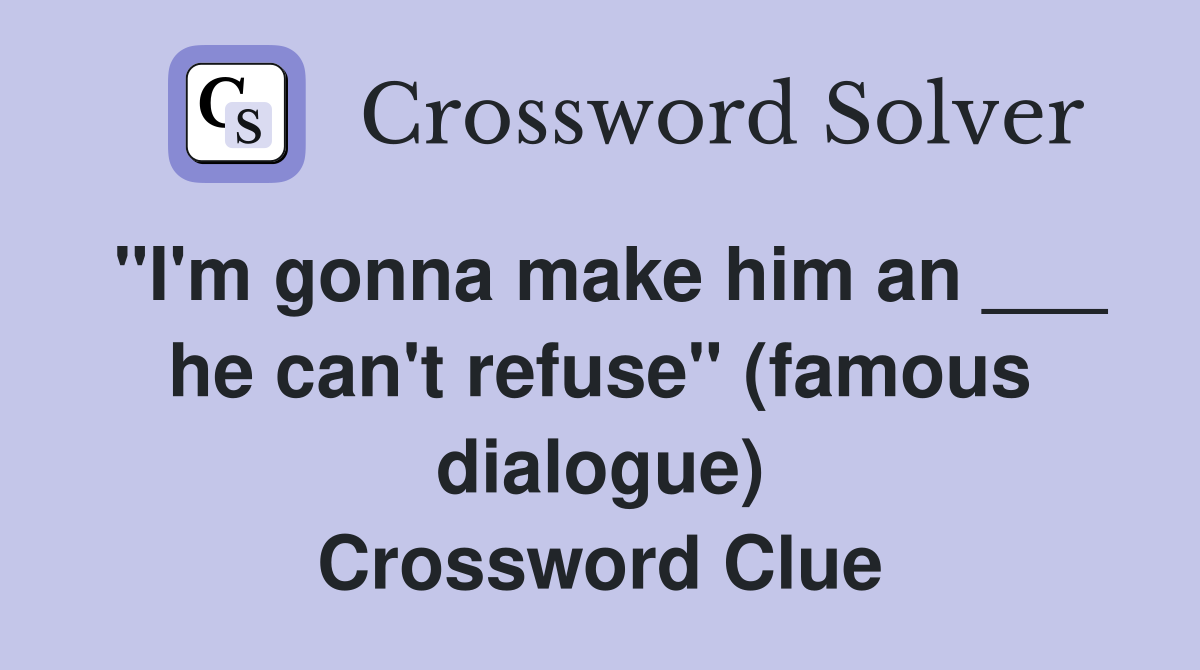 "I'm gonna make him an ___ he can't refuse" (famous dialogue) Crossword Clue