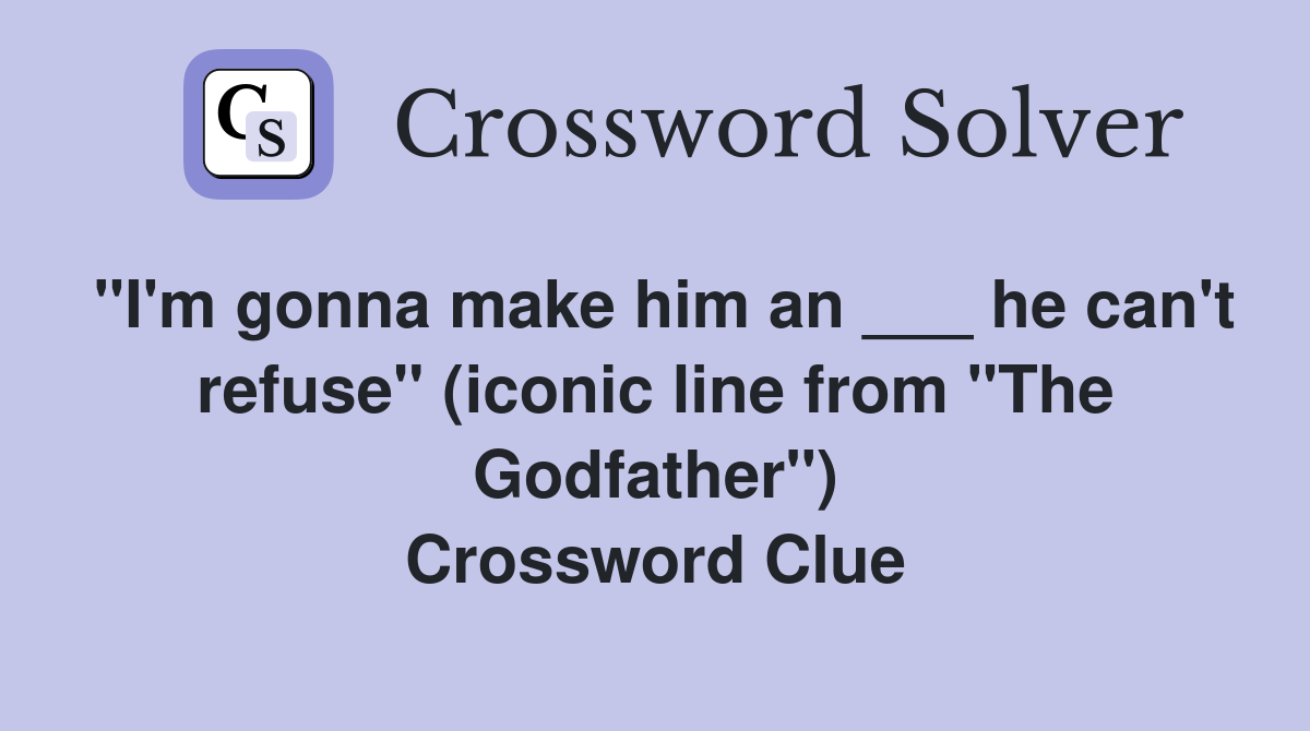 "I'm gonna make him an ___ he can't refuse" (iconic line from "The Godfather") Crossword Clue