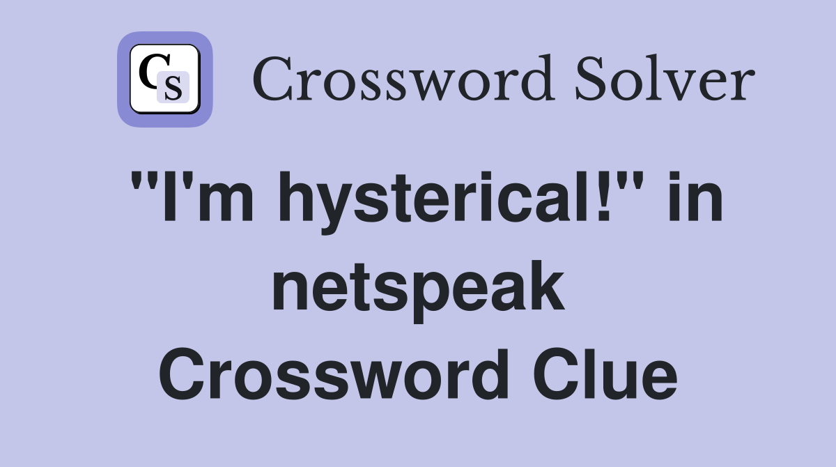 "I'm hysterical!" in netspeak Crossword Clue