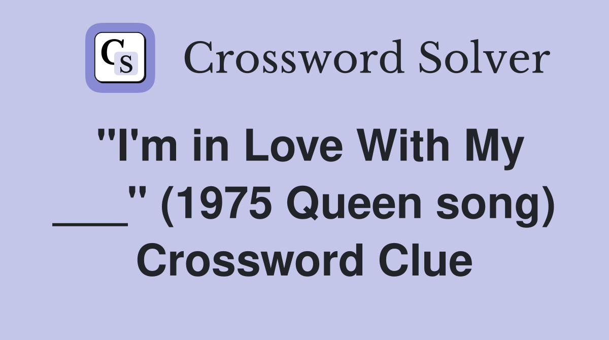 "I'm in Love With My ___" (1975 Queen song) Crossword Clue