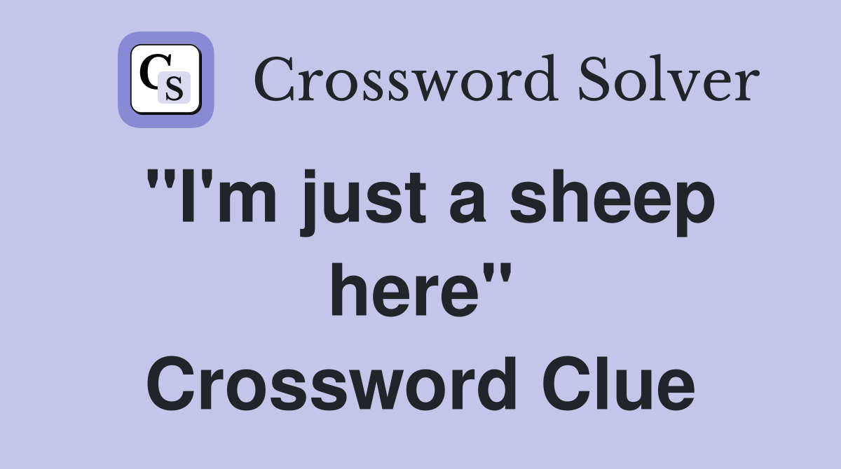 "I'm just a sheep here" Crossword Clue