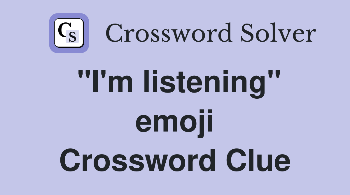 "I'm listening" emoji Crossword Clue