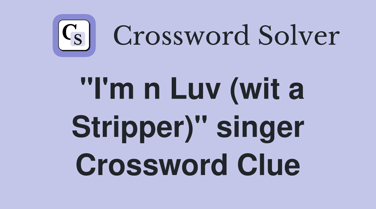 "I'm n Luv (wit a Stripper)" singer Crossword Clue