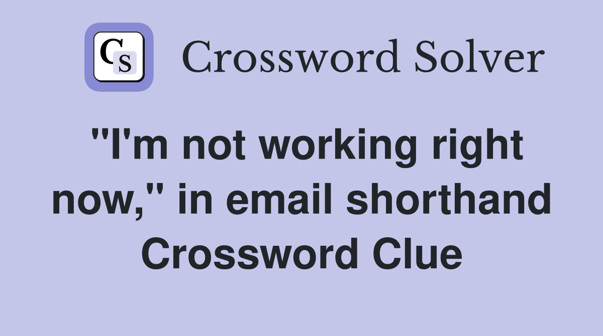 "I'm not working right now," in email shorthand Crossword Clue