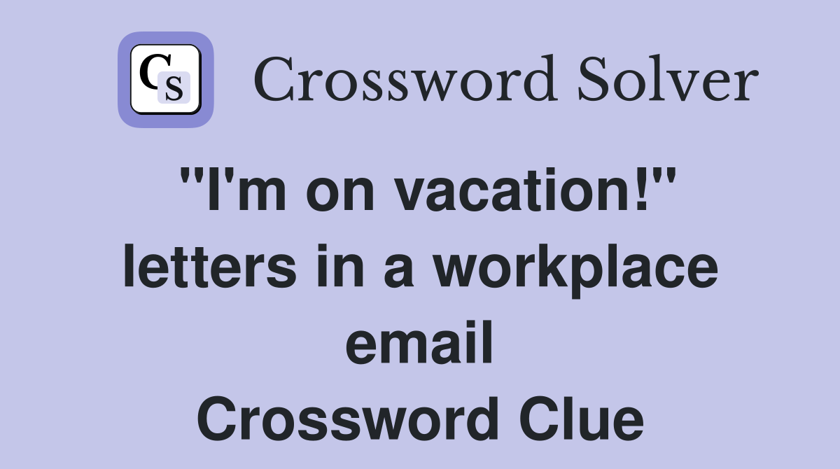 "I'm on vacation!" letters in a workplace email Crossword Clue