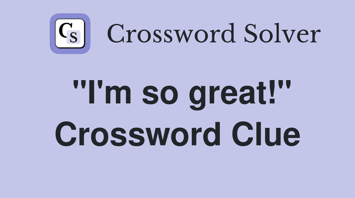 "I'm so great!" Crossword Clue