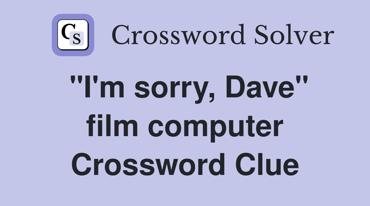 "I'm sorry, Dave" film computer Crossword Clue