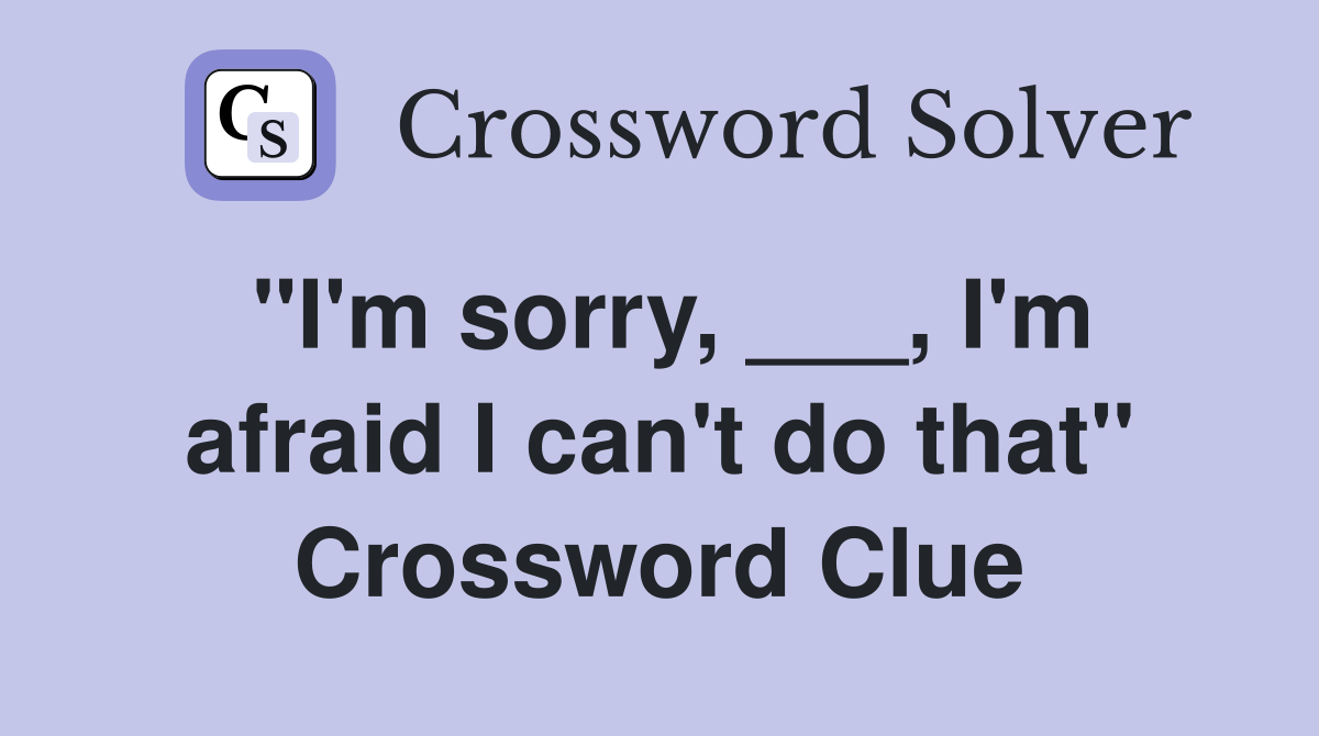 "I'm sorry, ___, I'm afraid I can't do that" Crossword Clue