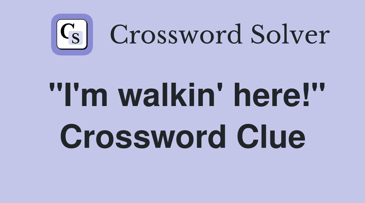 "I'm walkin' here!" Crossword Clue