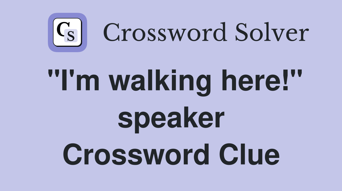 "I'm walking here!" speaker Crossword Clue