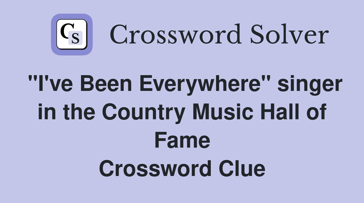 "I've Been Everywhere" singer in the Country Music Hall of Fame Crossword Clue
