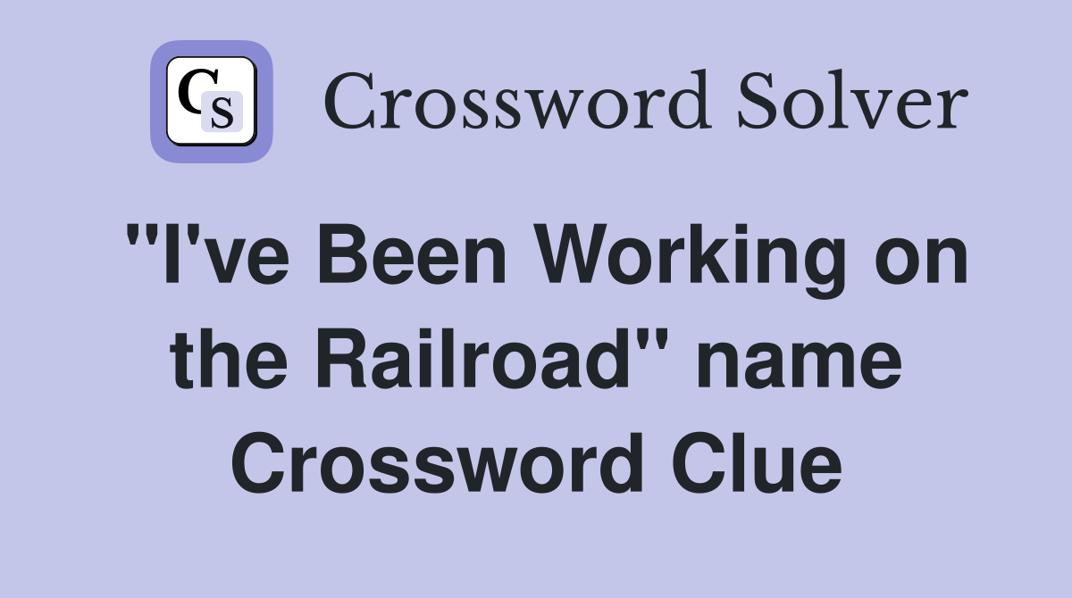 "I've Been Working on the Railroad" name Crossword Clue