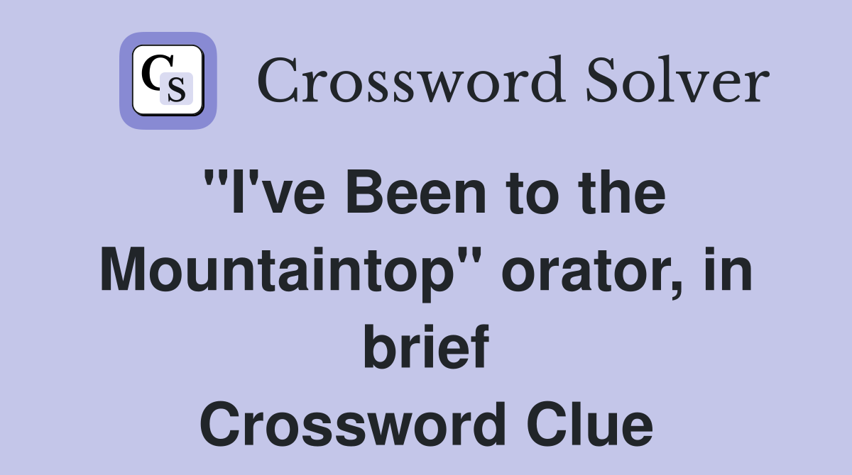 "I've Been to the Mountaintop" orator, in brief Crossword Clue
