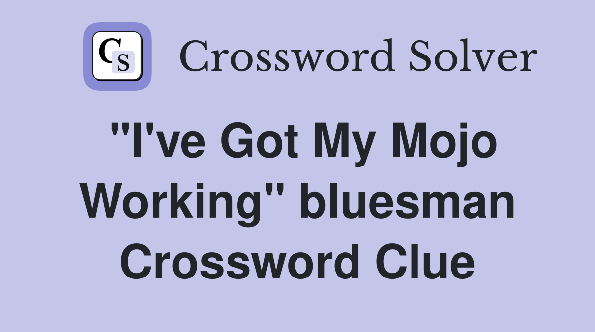 "I've Got My Mojo Working" bluesman Crossword Clue
