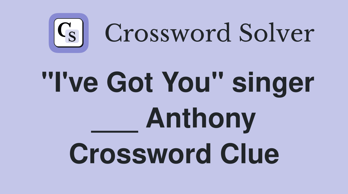 "I've Got You" singer ___ Anthony Crossword Clue