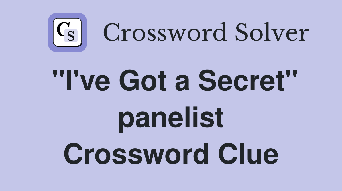 "I've Got a Secret" panelist Crossword Clue