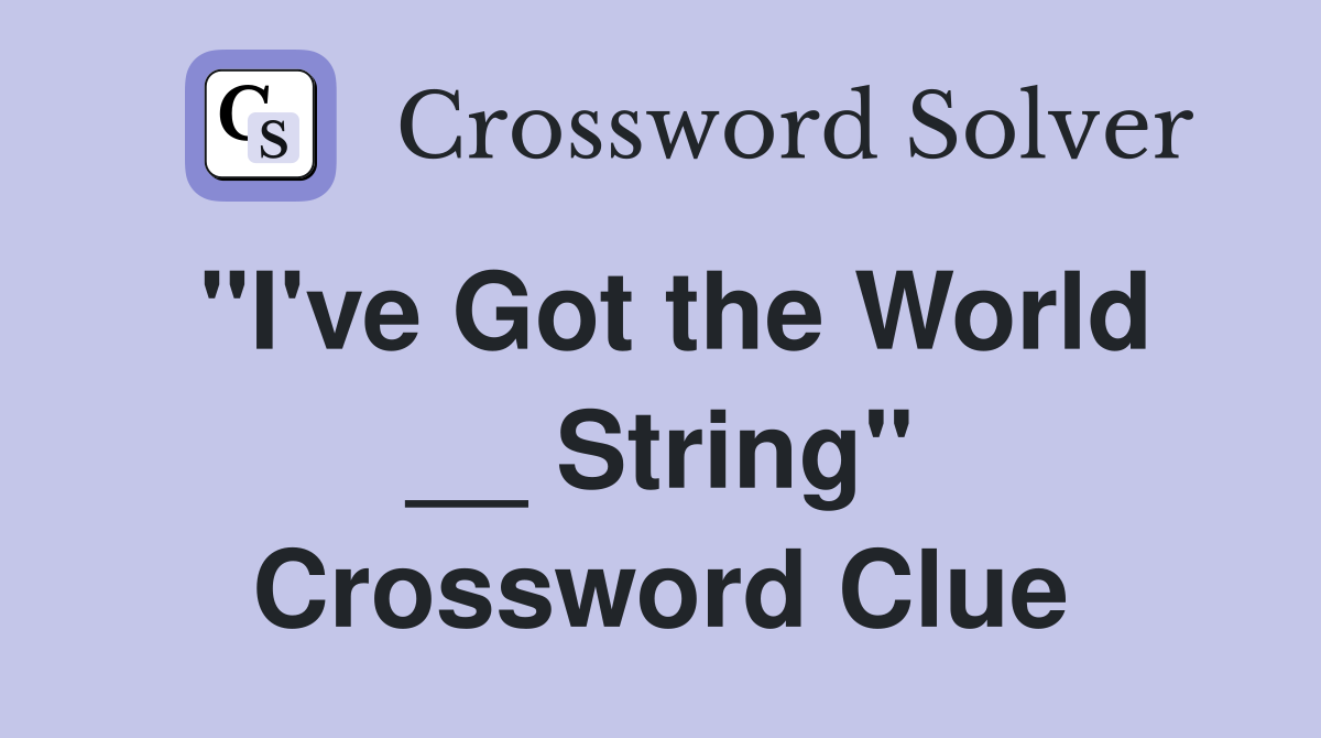 "I've Got the World __ String" Crossword Clue