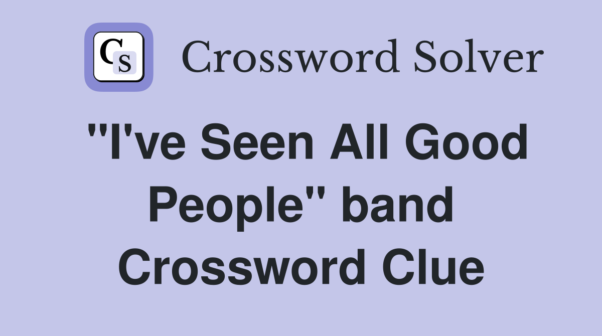 "I've Seen All Good People" band Crossword Clue