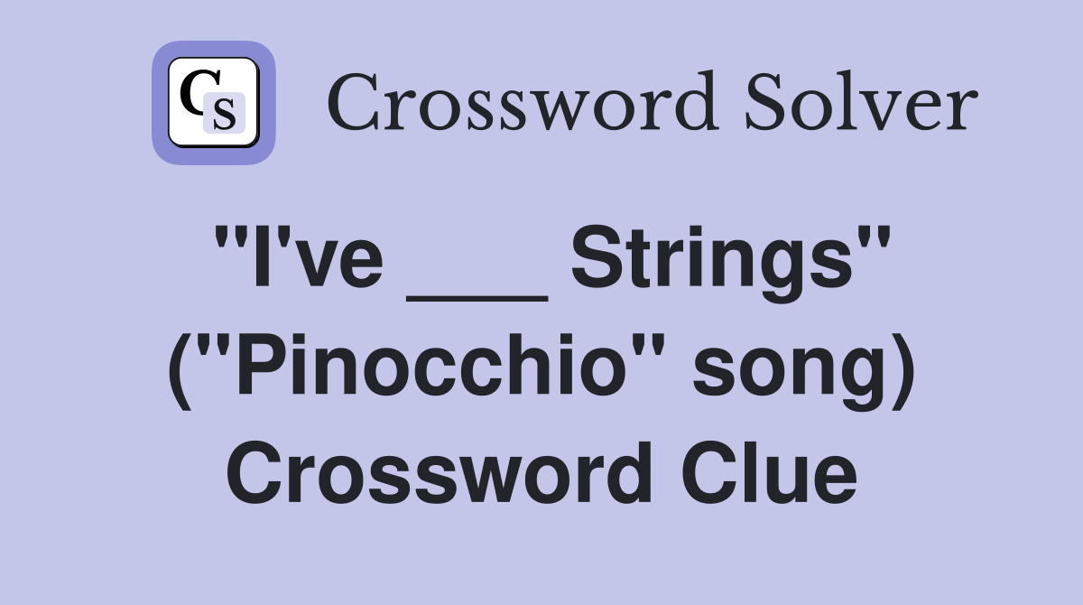 "I've ___ Strings" ("Pinocchio" song) Crossword Clue