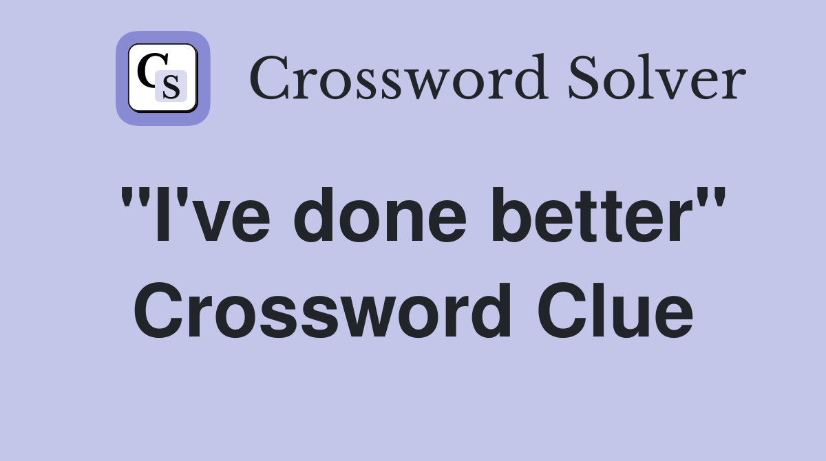 "I've done better" Crossword Clue