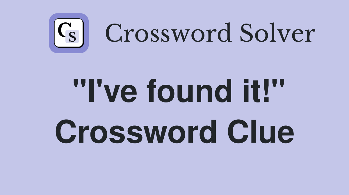 "I've found it!" Crossword Clue