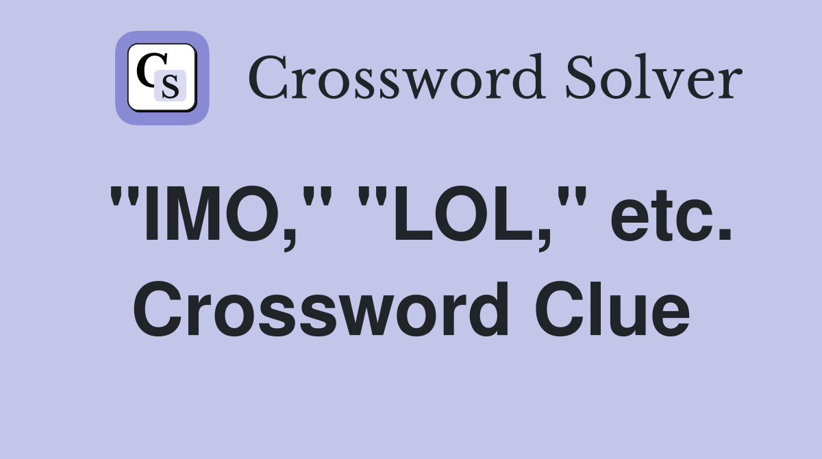 "IMO," "LOL," etc. Crossword Clue