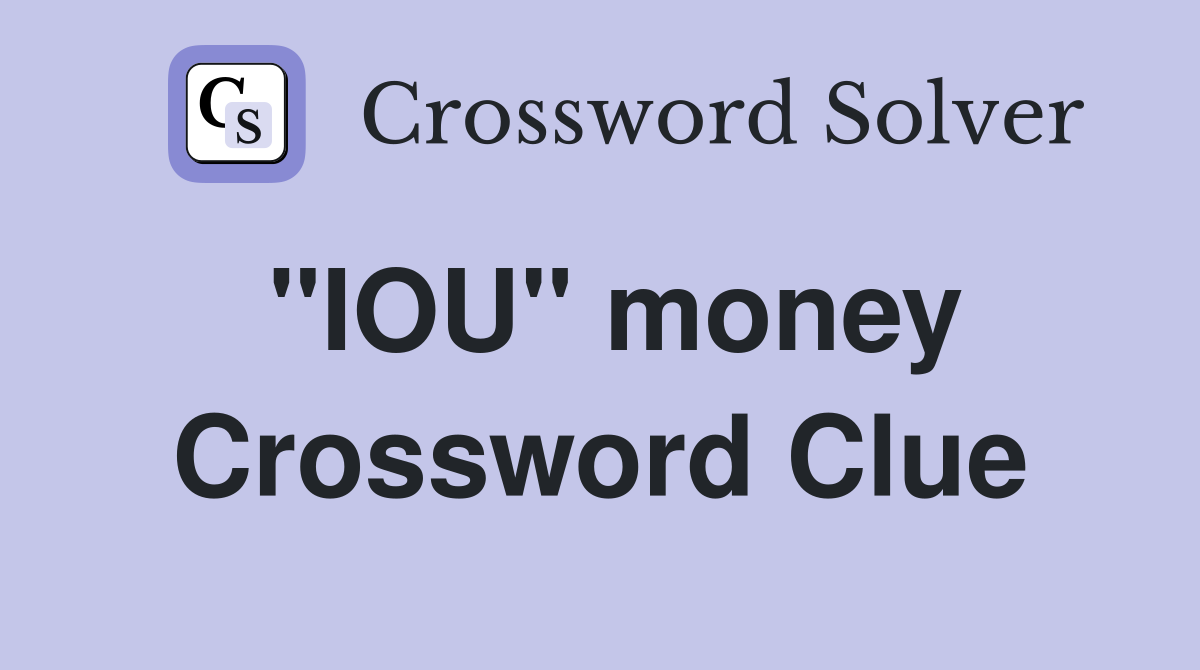"IOU" money Crossword Clue