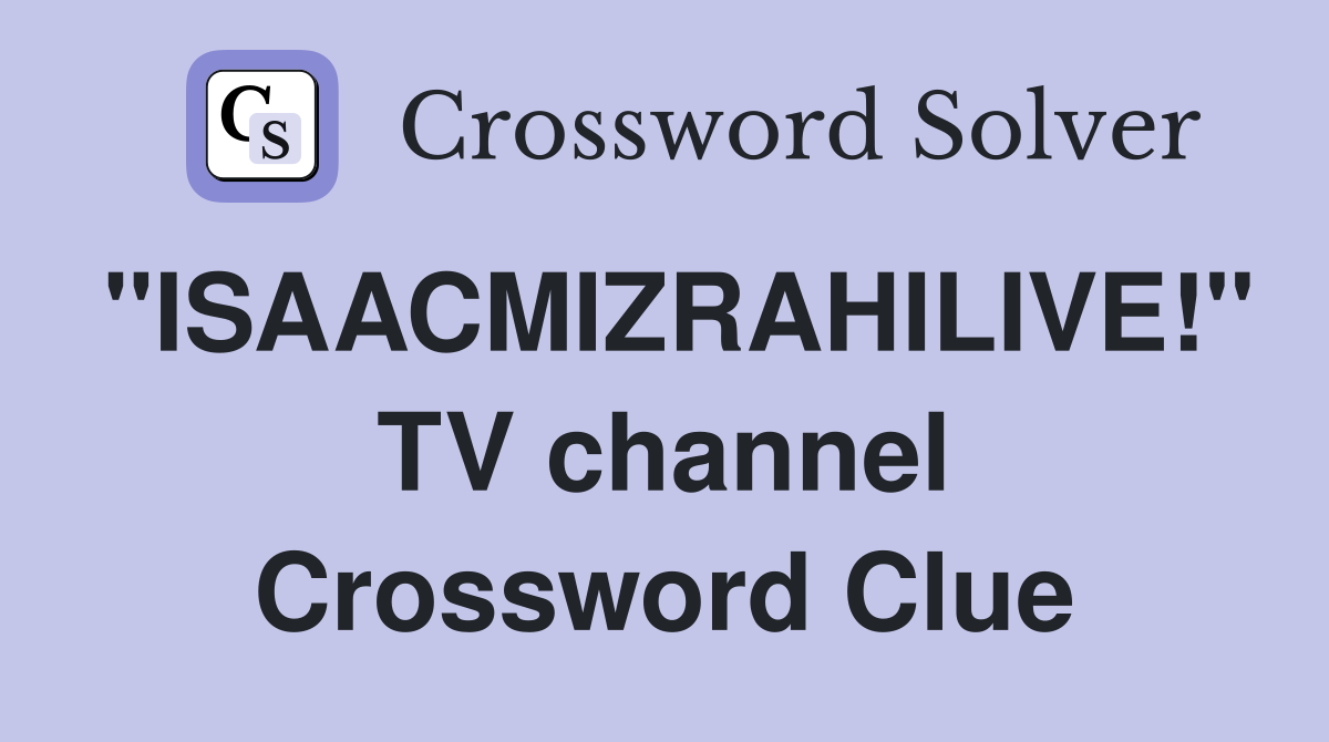 "ISAACMIZRAHILIVE!" TV channel Crossword Clue