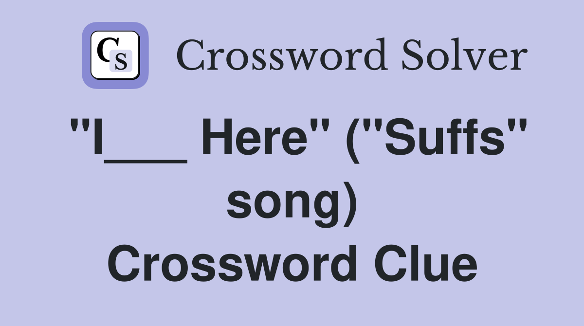 "I___ Here" ("Suffs" song) Crossword Clue