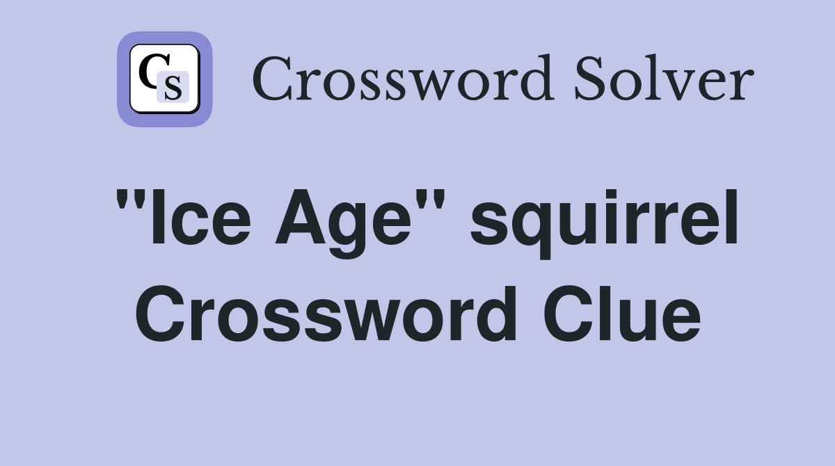 "Ice Age" squirrel Crossword Clue