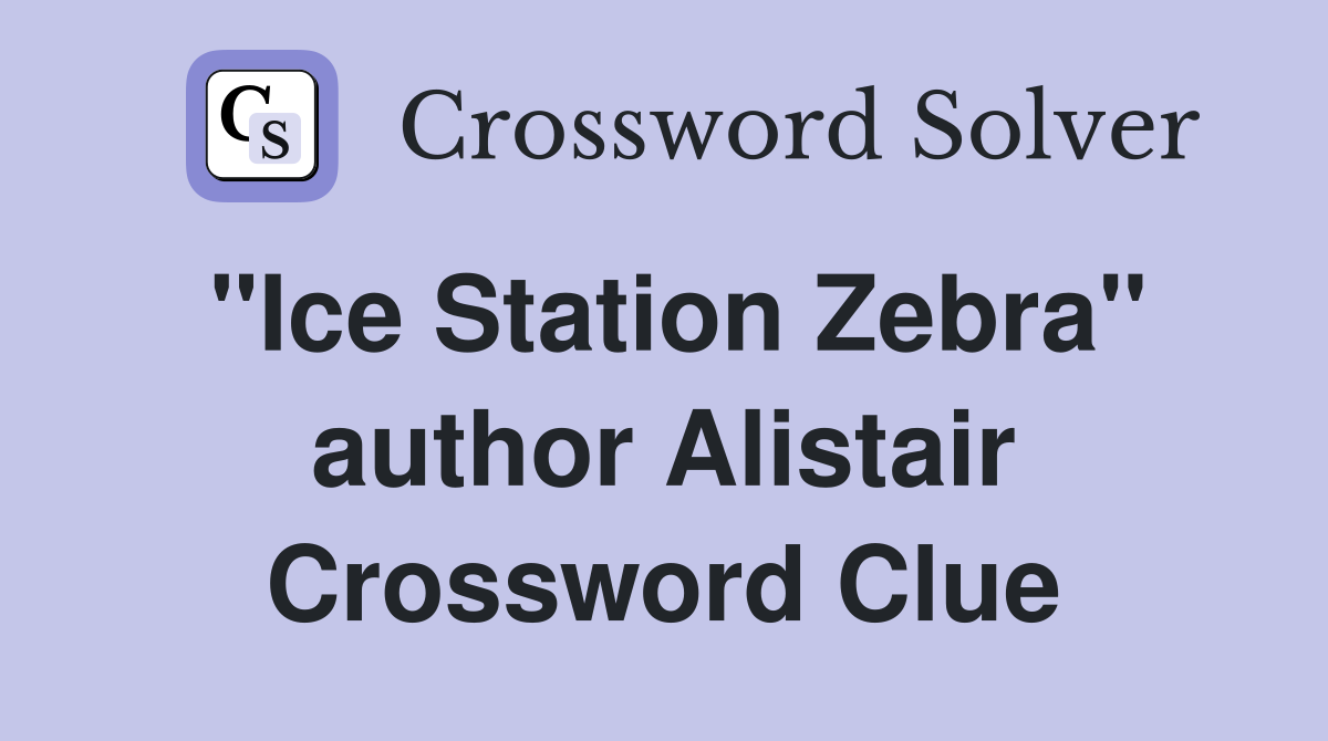 "Ice Station Zebra" author Alistair Crossword Clue