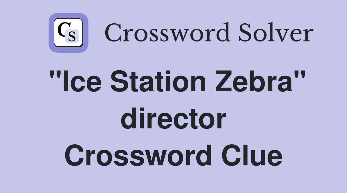 "Ice Station Zebra" director Crossword Clue