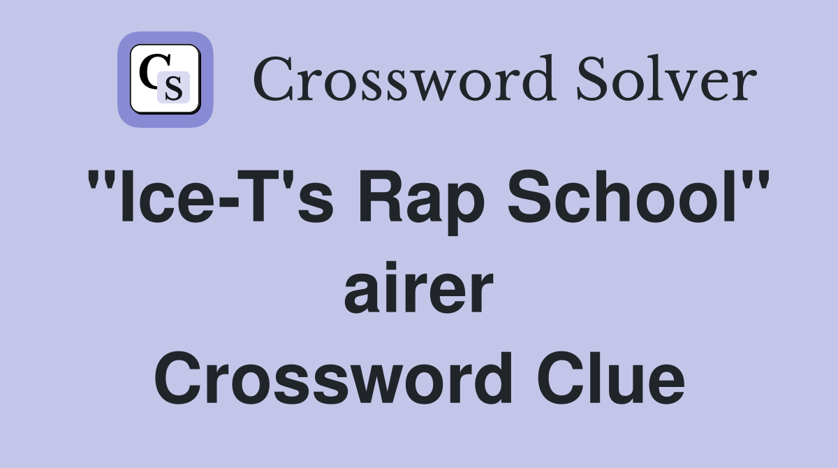 "Ice-T's Rap School" airer Crossword Clue