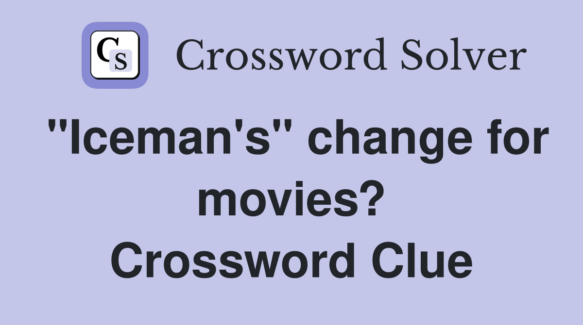 "Iceman's" change for movies? Crossword Clue