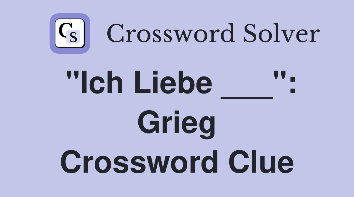 "Ich Liebe ___": Grieg Crossword Clue