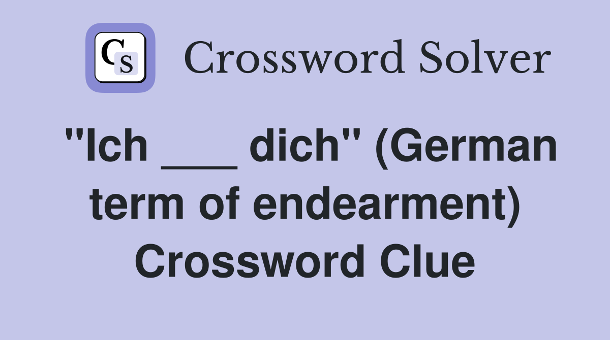 "Ich ___ dich" (German term of endearment) Crossword Clue