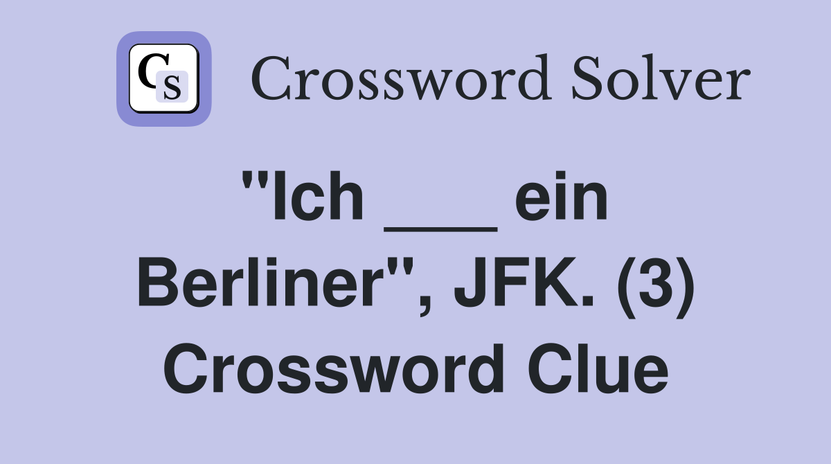 "Ich ___ ein Berliner", JFK. (3) Crossword Clue