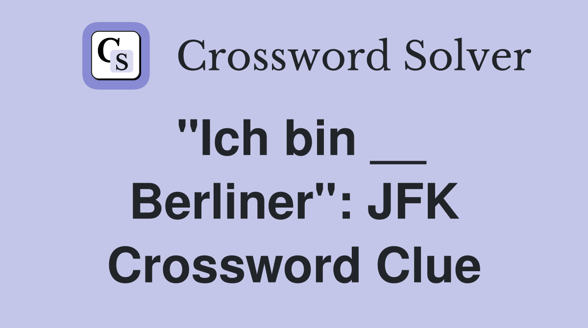 "Ich bin __ Berliner": JFK Crossword Clue