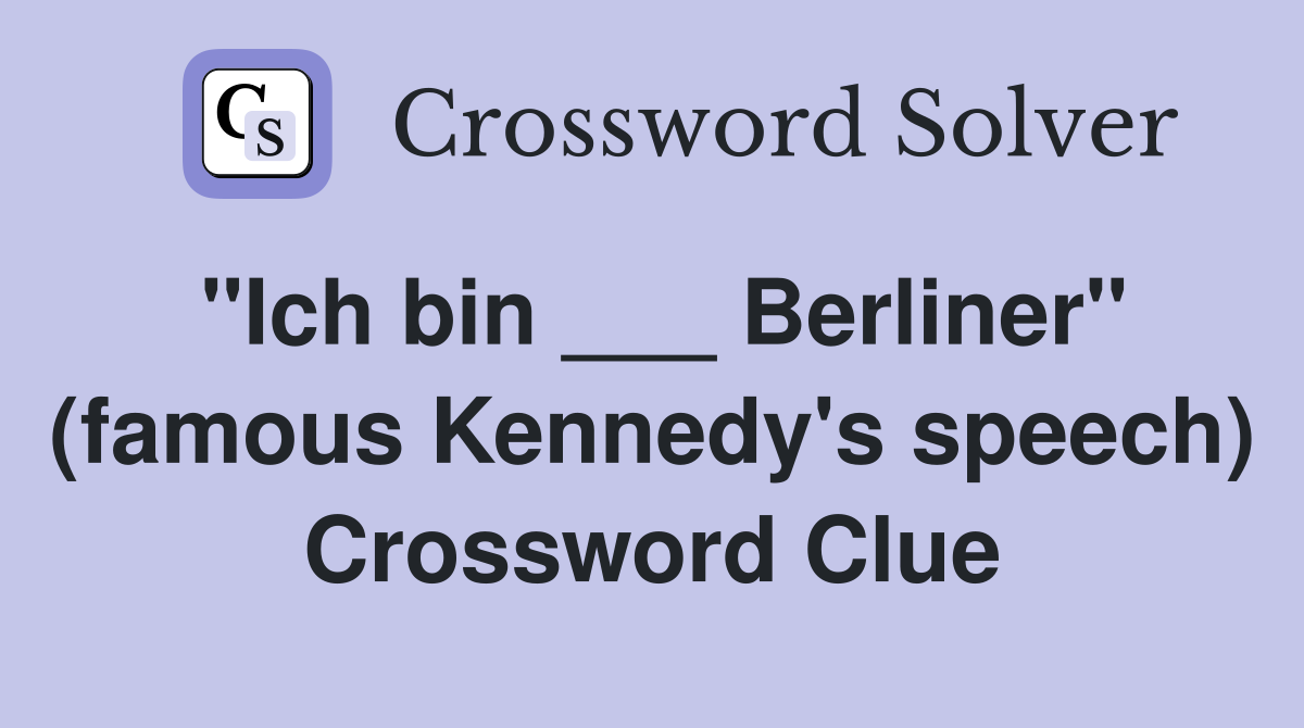 "Ich bin ___ Berliner" (famous Kennedy's speech) Crossword Clue