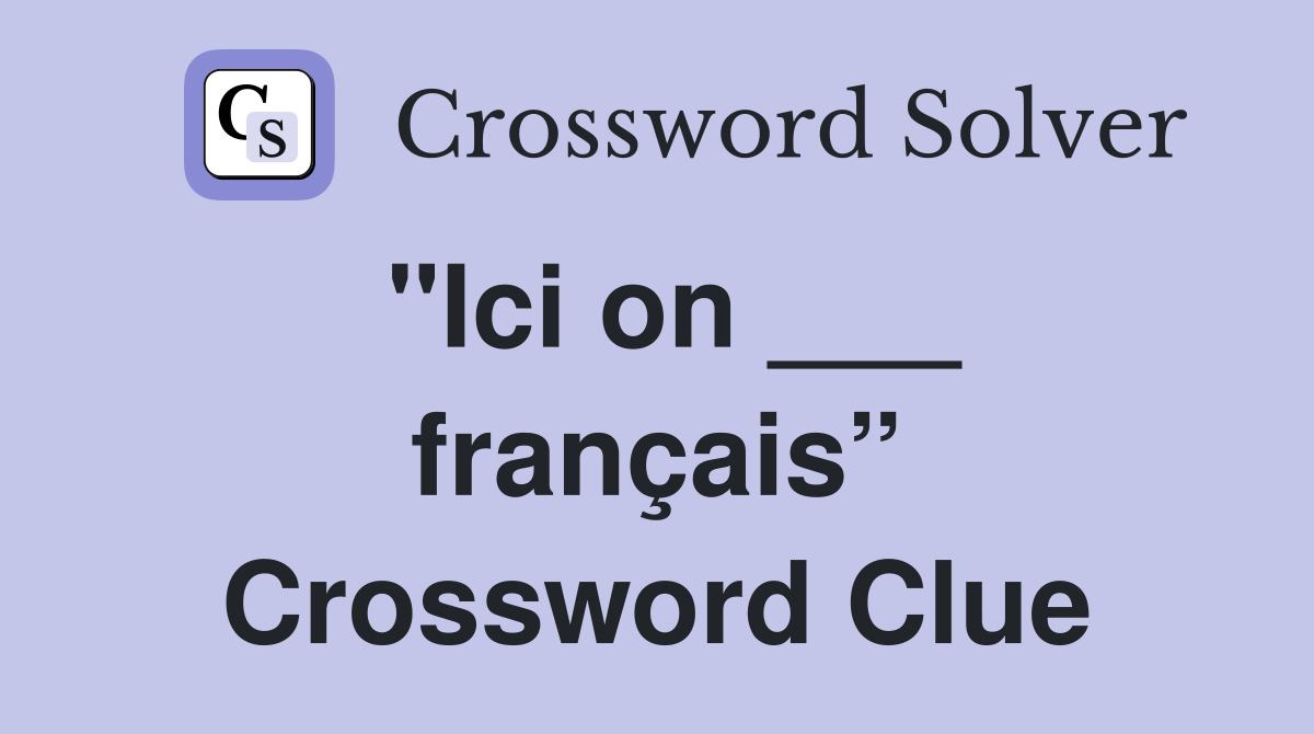 "Ici on ___ français” Crossword Clue