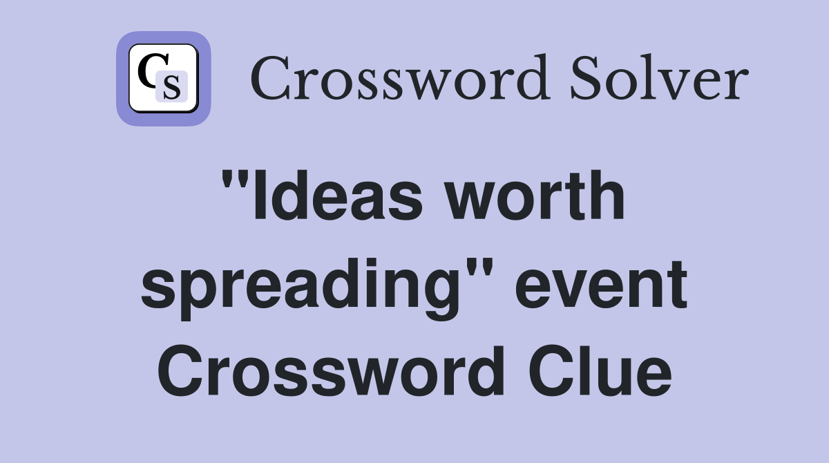 "Ideas worth spreading" event Crossword Clue