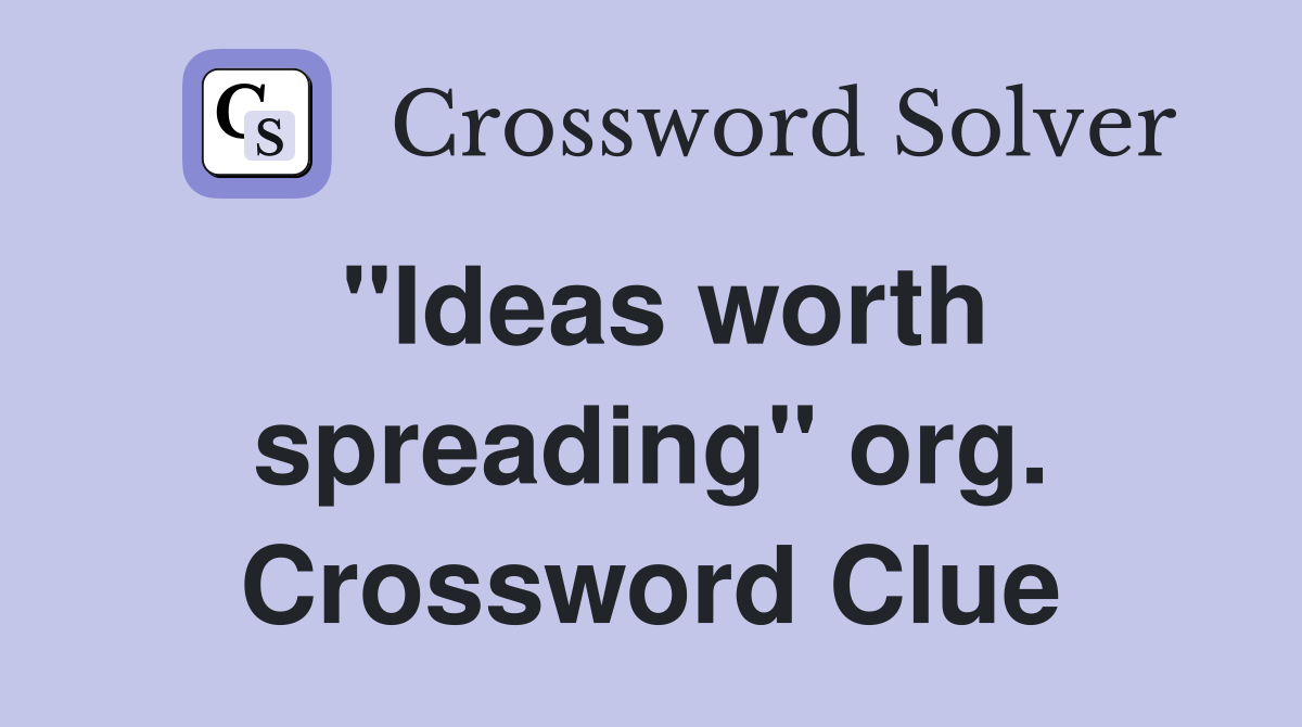 "Ideas worth spreading" org. Crossword Clue
